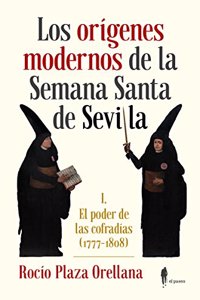 Los origenes modernos de la Semana Santa de Sevilla: I. El poder de las cofradias (1777-1808)