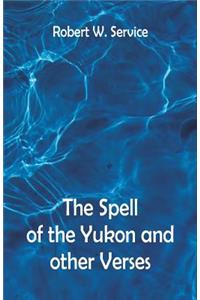 The Spell of the Yukon And Other Verses
