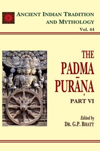 The Padma Purana (Part 6): Ancient Indian Tradition and Mythology Volume 44