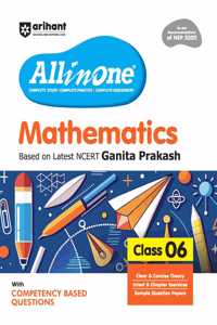 Arihant All in One Mathematics for Class 6 | As per Recommendations of NEP 2020 | Based on the latest NCERT Ganita Prakash | Competency-Based Questions for Class 6 | Complete Study, Complete Practice, Complete Assessment