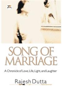 SONG OF MARRIAGE A Chronicle of Love, Life, Light, and Laughter