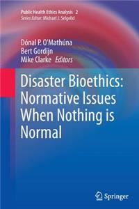 Disaster Bioethics: Normative Issues When Nothing Is Normal