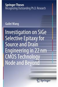 Investigation on Sige Selective Epitaxy for Source and Drain Engineering in 22 NM CMOS Technology Node and Beyond