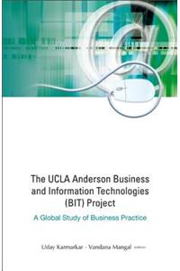 UCLA Anderson Business and Information Technologies (Bit) Project, The: A Global Study of Business Practice