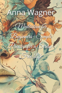 Meditation for Beginners- Simple Practice for a Stress-Free Life
