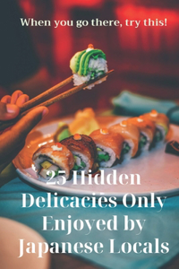 25 Hidden Delicacies Only Enjoyed by Japanese Locals