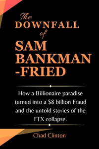 The Downfall of Sam Bankman-Fried