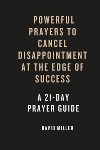Powerful prayers To Cancel Dissapointments At The Edge Of Success