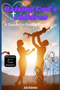 Raising God's Children: A Guide to Godly Parenting