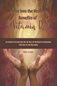 Delve into the Healing Benefits of Vitamin D