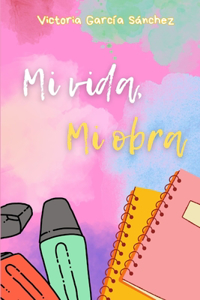 Mi vida, mi obra
