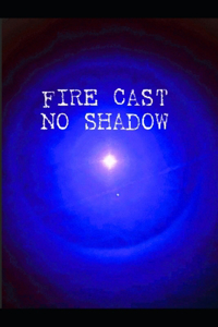 Fire Cast No Shadow