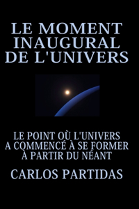 Le Moment Inaugural de l'Univers