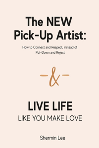 NEW Pick-Up Artist & Live Life Like You Make Love