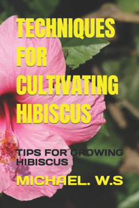 Techniques for Cultivating Hibiscus