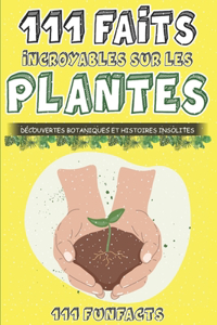 Les plantes - 111 faits incroyables sur les plantes