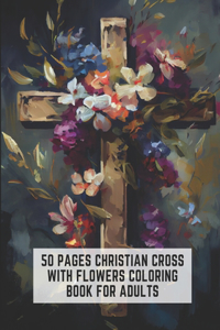 50 Pages Christian Cross with Flowers Coloring Book for Adults