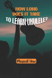How Long Does It Take To Learn Ukulele?