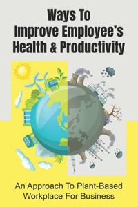 Ways To Improve Employee's Health & Productivity