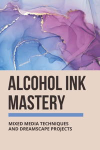 Alcohol Ink Mastery