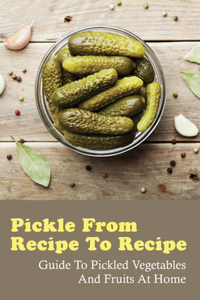 Pickle From Recipe To Recipe