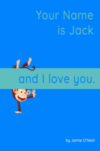Your Name is Jack and I Love You.