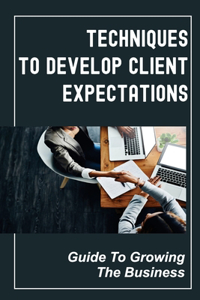 Techniques To Develop Client Expectations