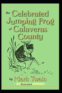 The Celebrated Jumping Frog of Calaveras County Illustrated