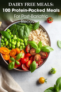 Dairy Free Meals 100 Protein-packed Meals For Post-bariatric Recovery