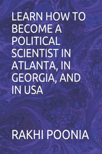 Learn How to Become a Political Scientist in Atlanta, in Georgia, and in USA