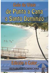 Guia de Viaje de Punta Cana a Santo Domingo - Edición a Color