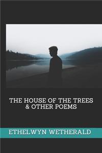 THE HOUSE OF THE TREES & OTHER POEMS(Illustrated)