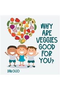 Why Are Veggies Good For You?