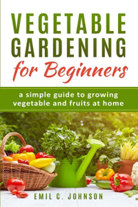 Vegetable Gardening for Beginners