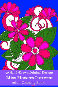 50 Hand-Drawn, Original Designs Bliss Flowers Patterns Adult Coloring Book