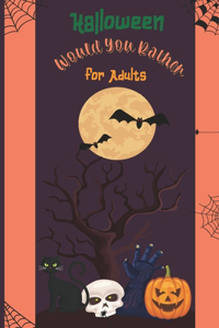 Would you rather Halloween Book For Adults: Fun Halloween Game Questions for Teens, Adults, Girls, Boys and Family, Fun Trick or Treat Spooky Scary Crazy Gift Idea