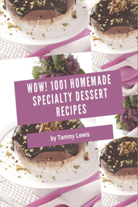 Wow! 1001 Homemade Specialty Dessert Recipes
