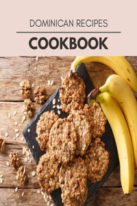 Dominican Recipes Cookbook: Live Long With Healthy Food, For Loose weight Change Your Meal Plan Today