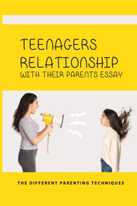 Teenagers Relationship With Their Parents Essay