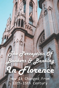 Perception Of Bankers & Banking In Florence