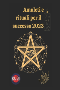 Amuleti e rituali per il successo 2023