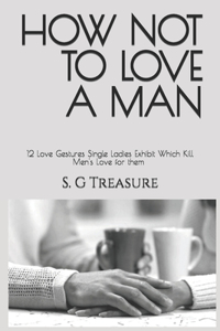 How Not to Love a Man