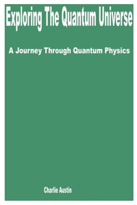 Exploring the Quantum Universe