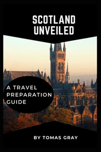 Scotland Unveiled: A Travel Preparation Guide