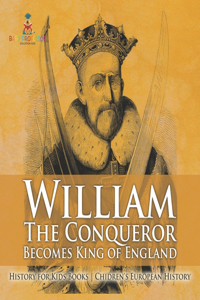 William The Conqueror Becomes King of England - History for Kids Books Chidren's European History