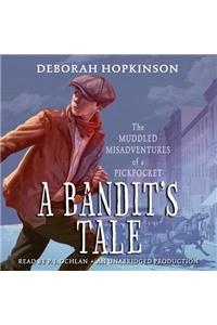 A A Bandit's Tale: The Muddled Misadventures of a Pickpocket Bandit's Tale: The Muddled Misadventures of a Pickpocket