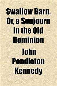 Swallow Barn, Or, a Soujourn in the Old Dominion