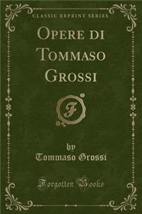 Opere Di Tommaso Grossi (Classic Reprint)
