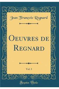 Oeuvres de Regnard, Vol. 3 (Classic Reprint)