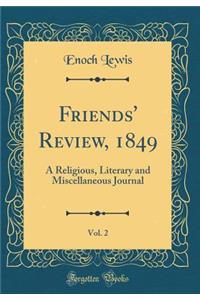 Friends' Review, 1849, Vol. 2: A Religious, Literary and Miscellaneous Journal (Classic Reprint): A Religious, Literary and Miscellaneous Journal (Classic Reprint)